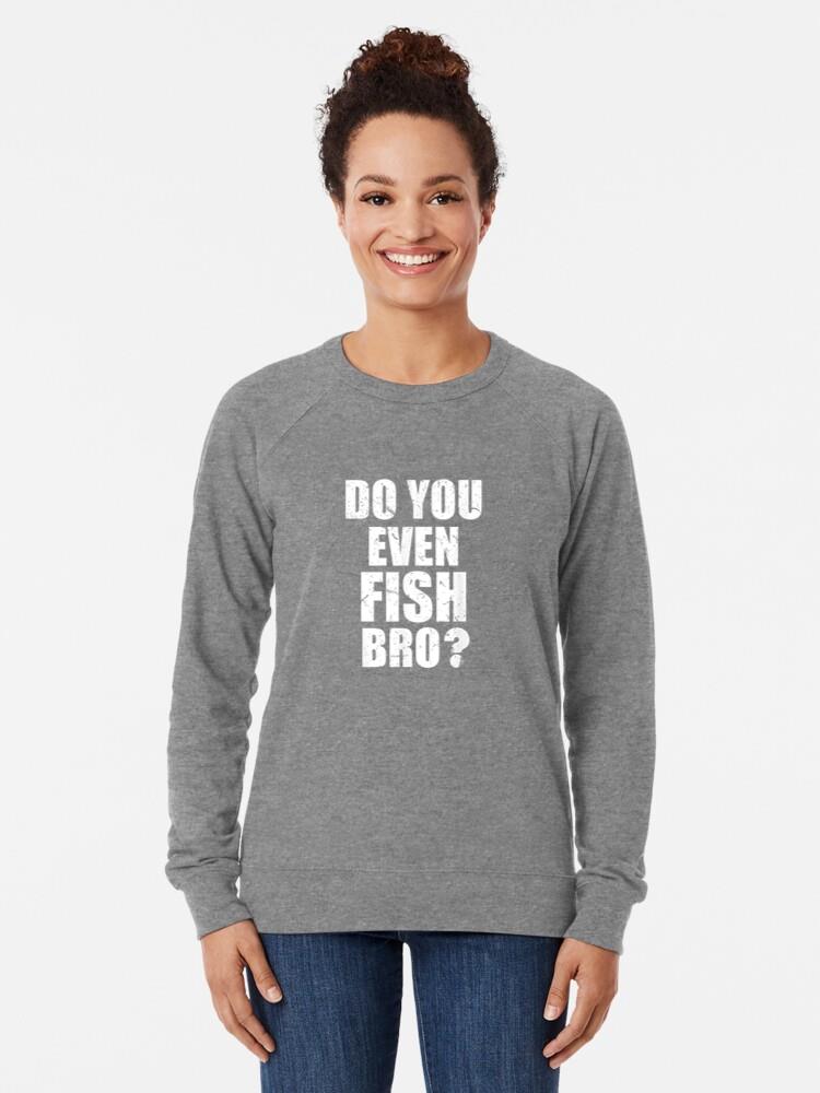 Do You Even Fish Bro Fishing Loose Fit Sweatshirt - Image 3