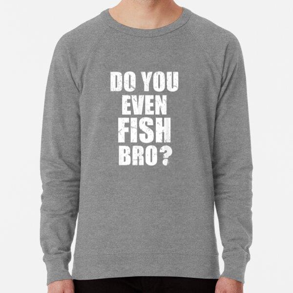 Do You Even Fish Bro Fishing Loose Fit Sweatshirt