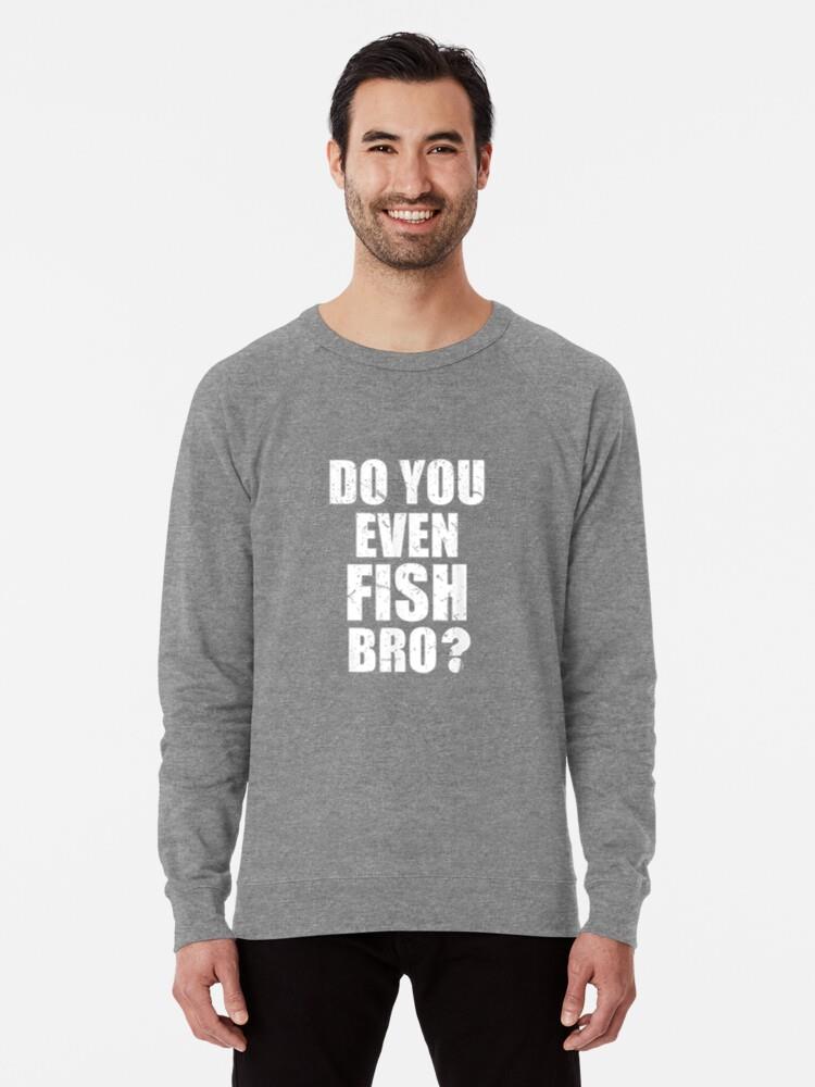 Do You Even Fish Bro Fishing Loose Fit Sweatshirt - Image 2